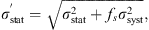 $$ {\sigma }_{\mathrm{stat}}^\mathrm{\prime}=\sqrt{{\sigma }_{\mathrm{stat}}^2+{f}_s{\sigma }_{\mathrm{syst}}^2}, $$