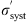 $ {\sigma }_{\mathrm{syst}}^\mathrm{\prime}$