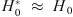$ {H}_0^{*}\mathrm{\enspace }\approx \mathrm{\enspace }{H}_0$