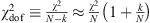 $ {\chi }_{\mathrm{dof}}^2\equiv \frac{{\chi }^2}{N-k}\approx \frac{{\chi }^2}{N}\left(1+\frac{k}{N}\right)$