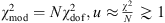 $ {\chi }_{\mathrm{mod}}^2=N{\chi }_{\mathrm{dof}}^2,u\approx \frac{{\chi }^2}{N}\gtrsim 1$