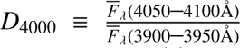 $ {D}_{4000}\enspace \frac{\bar{{F}_{\lambda }}(4050-4100\mathrm{\AA })}{\bar{{F}_{\lambda }}(3900-3950\mathrm{\AA })}$
