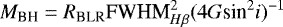 \begin{equation*} M_{\textrm{BH}} = R_{\textrm{BLR}} \textrm{FWHM}_{H{\beta}}^{2} (4G \textrm{sin}^{2} i )^{-1} \end{equation*}