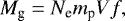 \begin{equation*} M_{\textrm{g}} = N_{\textrm{e}}m_{\textrm{p}}Vf,\end{equation*}
