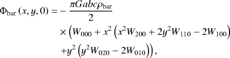 \begin{align*} {\rm{\Phi}}_{\text{bar}}\left(x,y,0\right) = &-\frac{\pi G a b c \rho_{\text{bar}}}{2}\nonumber\\ &\times\left(W_{000}&#x002B;x^2\left(x^2 W_{200} &#x002B;2 y^2 W_{110}-2 W_{100}\right)\right.\nonumber\\ &\left.&#x002B;y^2\left(y^2 W_{020}-2 W_{010}\right)\right), \end{align*}