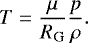 \begin{equation*}T = \frac{\mu}{R_{\mathrm{G}}} \frac{p}{\rho}. \end{equation*}