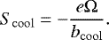 \begin{equation*} S_{\mathrm{cool}} = -\frac{e{\rm{\Omega}}}{b_{\mathrm{cool}}}. \end{equation*}