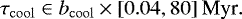 \begin{equation*} \tau_{\mathrm{cool}}\in b_{\mathrm{cool}}\times {[0.04,80]}~\textrm{Myr}. \end{equation*}