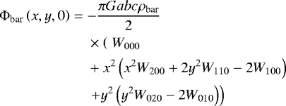 \begin{align*} &{\rm{\Phi}}_{\text{bar}}\left(x,y,0\right) = -\frac{\pi G a b c \rho_{\text{bar}}}{2}\nonumber\\ &\quad\quad\quad\quad\quad\quad\times\left(\right.W_{000}\nonumber\\ &\quad\quad\quad\quad\quad\quad&#x002B;x^2\left(x^2 W_{200} &#x002B;2 y^2 W_{110}-2 W_{100}\right)\nonumber\\ &\quad\quad\quad\quad\quad\quad\left.&#x002B;y^2\left(y^2 W_{020}-2 W_{010}\right)\right) \end{align*}