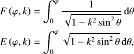 \begin{align*} F\left(\varphi,k\right) &= \int\nolimits_0^{\varphi} \frac{1}{\sqrt{1-k^2\sin^2\theta}}\,\mathrm{d} \theta\\ E\left(\varphi,k\right) &= \int\nolimits_0^{\varphi}\sqrt{1-k^2\sin^2\theta}\,\mathrm{d} \theta, \end{align*}