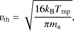 \begin{equation*} v_{\textrm{th}}=\sqrt{\frac{16 k_{\textrm{B}} T_{\textrm{mp}}}{\pi m_{\textrm{a}}}}, \end{equation*}