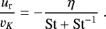 \begin{equation*} \frac{u_{\textrm{r}}}{v_{K}} = - {\eta \over {\textrm{St}} &#x002B; \textrm{St}^{-1}}\;.\end{equation*}