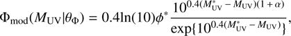 $$ {{\Phi }_{\text{mod}}}({{M}_{\mathrm{UV}}}|{{\theta }_{\Phi }})=0.4\text{ln}(10){{\phi }^{\text{*}}}\frac{{{10}^{0.4(\text{M}_{\mathrm{UV}}^{\text{*}}-{{\text{M}}_{\mathrm{UV}}})(1+\alpha )}}}{\text{exp}\{{{10}^{0.4(\text{M}_{\mathrm{UV}}^{\text{*}}-{{\text{M}}_{\mathrm{UV}}})}}\}}, $$