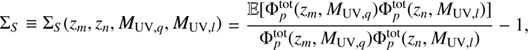$$ {\mathrm{\Sigma }}_S\equiv {\mathrm{\Sigma }}_S({z}_m,{z}_n,{M}_{\mathrm{UV},q},{M}_{\mathrm{UV},l})=\frac{\mathbb{E}[{\mathrm{\Phi }}_p^{\mathrm{tot}}({z}_m,{M}_{\mathrm{UV},q}){\mathrm{\Phi }}_p^{\mathrm{tot}}({z}_n,{M}_{\mathrm{UV},l})]}{{\mathrm{\Phi }}_p^{\mathrm{tot}}({z}_m,{M}_{\mathrm{UV},q}){\mathrm{\Phi }}_p^{\mathrm{tot}}({z}_n,{M}_{\mathrm{UV},l})}-1, $$