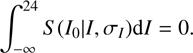 $$ \int _{-\infty}^{24}S(I_0|I,\sigma_I)\mathrm{d}I=0. $$