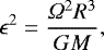 \begin{equation*} \epsilon^{2} = \frac{{{\Omega}}^{2} R^{3}}{G M},\end{equation*}
