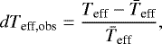 \begin{equation*} dT_{\textrm{eff,obs}} = \frac{T_{\textrm{eff}}-\bar{T}_{\textrm{eff}}}{\bar{T}_{\textrm{eff}}},\end{equation*}