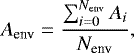 \begin{equation*} A_{\textrm{env}} = \frac{\sum^{N_{\textrm{env}}}_{i=0} A_{i} }{N_{\textrm{env}}},\end{equation*}