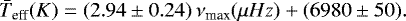 \begin{equation*} \bar{T}_{\textrm{eff}} (K) = (2.94 \pm 0.24)\,\nu_{\textrm{max}} (\mu Hz) &#x002B; (6980 \pm 50).\end{equation*}