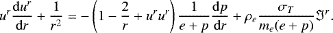 \begin{equation*} u^r\frac{\mathrm{d}u^r}{\mathrm{d}r}&#x002B;\frac{1}{r^2}=-\left(1-\frac{2}{r}&#x002B;u^ru^r\right) \frac{1}{e&#x002B;p}\frac{\mathrm{d}p}{\mathrm{d}r}&#x002B;{\rho}_e\frac{{\sigma}_{T} }{m_e(e&#x002B;p)}{\mathrm{\Im}}^r.\end{equation*}