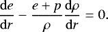 \begin{equation*} \frac{\mathrm{d}e}{\mathrm{d}r}-\frac{e&#x002B;p} {\rho}\frac{\mathrm{d}\rho}{\mathrm{d}r}=0.\end{equation*}