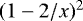 $(1-2/x)^2$