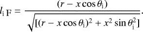 \begin{equation*} l_{\textrm{i \small F}}=\frac{(r-x \cos\theta_{\textrm{i}})}{\sqrt{[(r-x \cos\theta_{\textrm{i}})^2&#x002B;x^2\sin\theta_{\textrm{i}}^2]}}. \end{equation*}