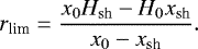 \begin{equation*} r_{\textrm{lim}}=\frac{x_0H_{\textrm{sh}}-H_0x_{\textrm{sh}}}{x_0-x_{\textrm{sh}}}.\end{equation*}