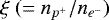 $\xi ~(= n_{p^{&#x002B;}}/n_{e^{-}})$