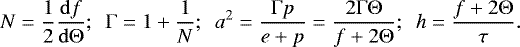 \begin{equation*} N=\frac{1}{2}\frac{\mathrm{d}f}{\mathrm{d}\mathrm{\Theta}} ;~~ \mathrm{\Gamma}=1&#x002B;\frac{1}{N} ; ~~ a^2=\frac{\mathrm{\Gamma} p}{e&#x002B;p}=\frac{2 \mathrm{\Gamma} \mathrm{\Theta}} {f&#x002B;2\mathrm{\Theta}}; ~~ h=\frac{f&#x002B;2 \mathrm{\Theta}}{\tau}.\end{equation*}