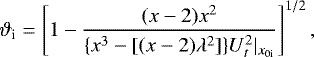 \begin{equation*} \vartheta_{\textrm{i}}=\left[1-\frac{(x-2)x^2}{\{x^3-[(x-2)\lambda^2]\}U_t^2|_{x_{0\textrm{i}}}} \right]^{1/2},\end{equation*}