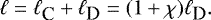 \begin{eqnarray*} \ell=\ell_{\textrm{\small C}}&#x002B;\ell_{\textrm{\small D}}=(1&#x002B;\chi)\ell_{\textrm{\small D}}.\end{eqnarray*}