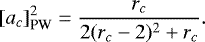 \begin{equation*} [a_c]^2 _{\textrm{PW}}=\frac{r_c}{2(r_c-2)^2&#x002B;r_c}. \end{equation*}