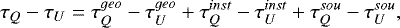 \begin{equation*} \tau_Q - \tau_U = \tau^{geo}_Q - \tau^{geo}_U &#x002B; \tau^{inst}_Q - \tau^{inst}_U &#x002B; \tau^{sou}_Q - \tau^{sou}_U,\end{equation*}