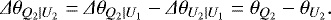 \begin{equation*} {{\Delta}}\theta_{Q_{2}|U_{2}} = {{\Delta}}\theta_{Q_{2}|U_{1}} - {{\Delta}}\theta_{U_{2}|U_{1}} = \theta_{Q_{2}} - \theta_{U_{2}}.\end{equation*}
