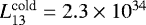 $L^{\textrm{cold}}_{13}=2.3\times 10^{34}$