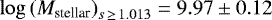 $\log{(M_{\textrm{stellar}})}_{s\,\geq\,1.013}=9.97\pm0.12$