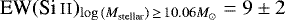 $\textrm{EW} (\ion{Si}{ii})_{\log{(M_{\textrm{stellar}})}\,\geq\,10.06M_{\odot}}= 9 \pm 2$