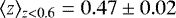 $\langle z \rangle_{z<0.6} = 0.47 \pm 0.02$