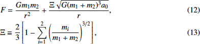 \begin{align*} &F=\frac{Gm_1m_2}{r^2}&#x002B;\frac{{\mathrm\Xi}\sqrt{G(m_1&#x002B;m_2)^3a_0}}{r},\\ &{\mathrm\Xi}\equiv \frac{2}{3}\left[1-\sum_{i = 1}^2\left(\frac{m_i}{m_1&#x002B;m_2}\right)^{3/2}\right], \end{align*}