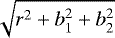 $\sqrt{r^2&#x002B;b_1^2&#x002B;b_2^2}$