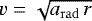 $v = \sqrt{a_{\mathrm{rad}}\,r}$