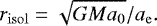 \begin{equation*} r_{\mathrm{isol}} = \sqrt{GMa_0}/a_{\mathrm{e}}.\end{equation*}
