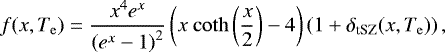 \begin{equation*} f(x, T_{\mathrm{e}}) = \frac{x^4 e^x}{\left(e^x-1\right)^2} \left(x \ \mathrm{coth}\left(\frac{x}{2}\right) - 4\right) \left(1 &#x002B; \delta_{\textrm{tSZ}}(x, T_{\mathrm{e}}) \right),\vspace*{-4pt} \end{equation*}