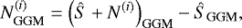\begin{equation*} N^{(i)}_{\textrm{GGM}} = \left(\hat{S} &#x002B; N^{(i)}\right)_{\textrm{GGM}} - \hat{S}_{\textrm{GGM}},\end{equation*}