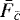 $\bar{F}_{\bar{c}}$