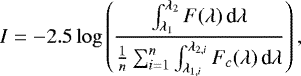 \begin{equation*} I = -2.5 \log \left( \frac{\int^{\lambda_{2}}_{\lambda_{1}} F(\lambda) \, \textrm{d} \lambda}{\frac{1}{n} \sum_{i=1}^{n} \int^{\lambda_{2,i}}_{\lambda_{1,i}} F_{c}(\lambda) \, \textrm{d} \lambda} \right), \end{equation*}
