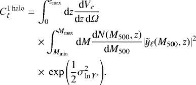 \begin{eqnarray*}C_{\ell} ^{1\, \text{halo}} &=& \int _0 ^{z_{\text{max}}} \textrm{d}z \dfrac{\textrm{d}V_c}{\textrm{d}z\, \textrm{d}{\Omega}} \notag \\ && \times \int _{M_{\text{min}}} ^{M_{\text{max}}} \textrm{d}M \dfrac{\textrm{d}N(M_{500},z)}{\textrm{d}M_{500}} |\tilde{y}_{\ell}(M_{500},z)| ^2 \notag \\ && \times~\exp{\left( \dfrac{1}{2} \sigma ^2 _{\ln Y^*} \right)}. \end{eqnarray*}