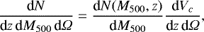 \begin{equation*}\dfrac{\textrm{d}N}{\textrm{d}z \, \textrm{d}M_{500} \, \textrm{d} {\Omega}} = \dfrac{\textrm{d}N(M_{500},z)}{\textrm{d}M_{500}} \dfrac{\textrm{d}V_c}{\textrm{d}z \, \textrm{d}{\Omega}}, \end{equation*}