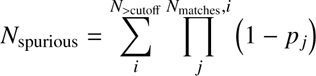 $$ N_\mathrm{spurious}=\sum_{\mathrm{i}}^{{N}_{>{\mathrm{cutoff}}}}\prod_{\mathrm{j}}^{{N}_{>{\mathrm{matches}},i}}\left(1-{p}_j\right) $$